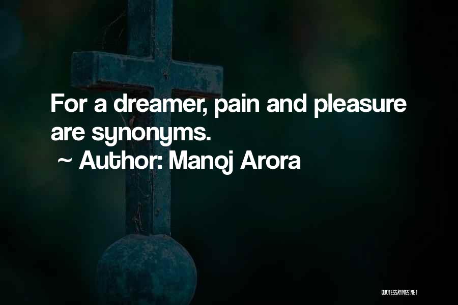 Manoj Arora Quotes: For A Dreamer, Pain And Pleasure Are Synonyms.