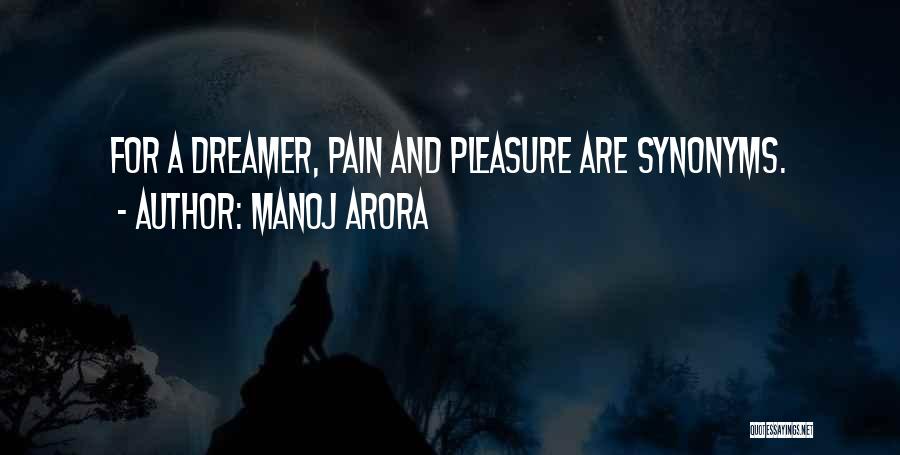 Manoj Arora Quotes: For A Dreamer, Pain And Pleasure Are Synonyms.