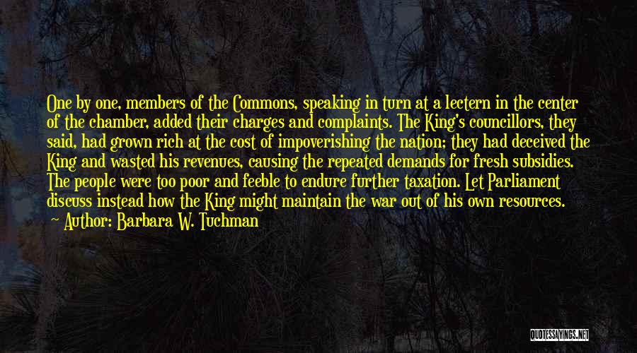 Barbara W. Tuchman Quotes: One By One, Members Of The Commons, Speaking In Turn At A Lectern In The Center Of The Chamber, Added