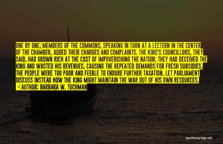 Barbara W. Tuchman Quotes: One By One, Members Of The Commons, Speaking In Turn At A Lectern In The Center Of The Chamber, Added