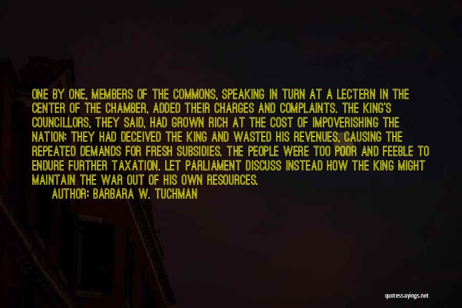 Barbara W. Tuchman Quotes: One By One, Members Of The Commons, Speaking In Turn At A Lectern In The Center Of The Chamber, Added