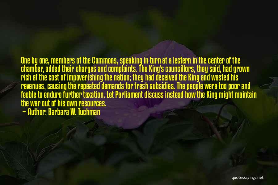 Barbara W. Tuchman Quotes: One By One, Members Of The Commons, Speaking In Turn At A Lectern In The Center Of The Chamber, Added