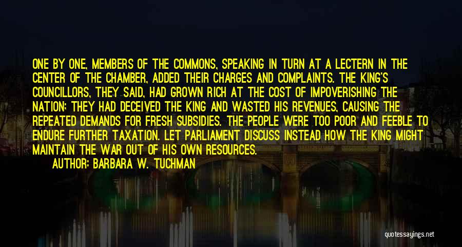 Barbara W. Tuchman Quotes: One By One, Members Of The Commons, Speaking In Turn At A Lectern In The Center Of The Chamber, Added