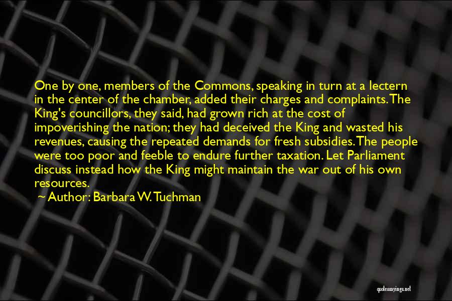 Barbara W. Tuchman Quotes: One By One, Members Of The Commons, Speaking In Turn At A Lectern In The Center Of The Chamber, Added