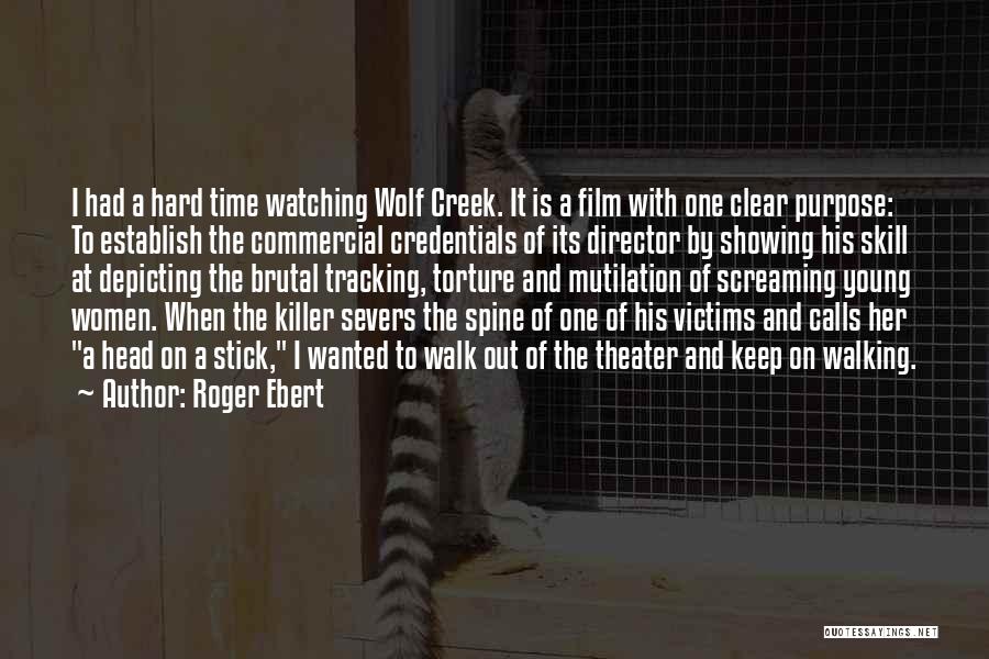 Roger Ebert Quotes: I Had A Hard Time Watching Wolf Creek. It Is A Film With One Clear Purpose: To Establish The Commercial