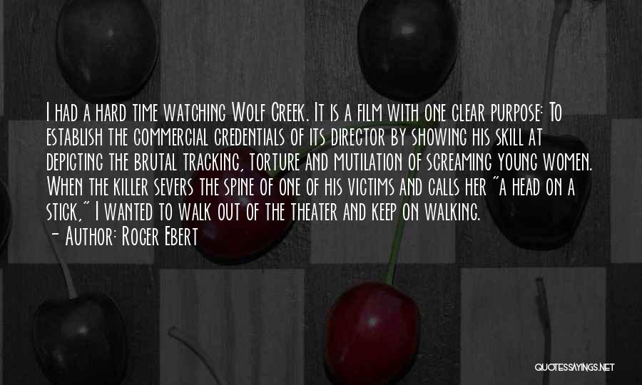 Roger Ebert Quotes: I Had A Hard Time Watching Wolf Creek. It Is A Film With One Clear Purpose: To Establish The Commercial