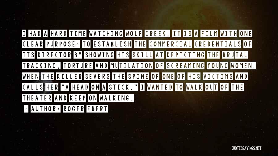 Roger Ebert Quotes: I Had A Hard Time Watching Wolf Creek. It Is A Film With One Clear Purpose: To Establish The Commercial