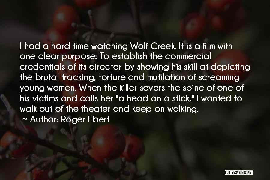 Roger Ebert Quotes: I Had A Hard Time Watching Wolf Creek. It Is A Film With One Clear Purpose: To Establish The Commercial