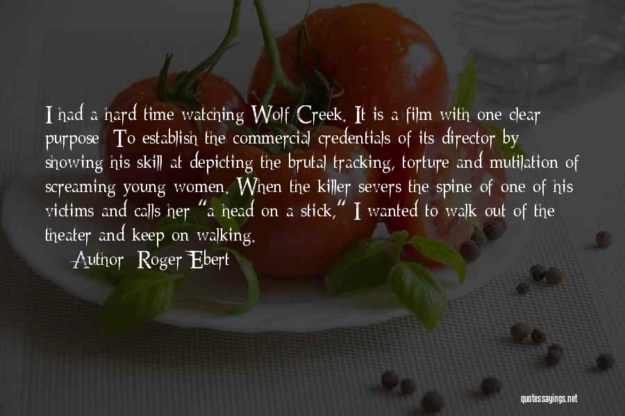 Roger Ebert Quotes: I Had A Hard Time Watching Wolf Creek. It Is A Film With One Clear Purpose: To Establish The Commercial