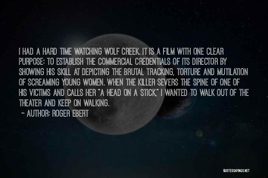 Roger Ebert Quotes: I Had A Hard Time Watching Wolf Creek. It Is A Film With One Clear Purpose: To Establish The Commercial