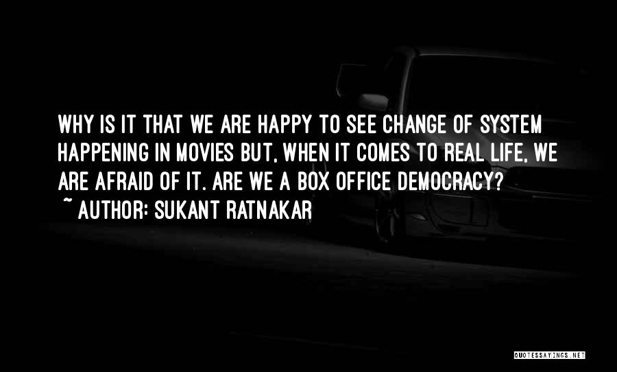 Sukant Ratnakar Quotes: Why Is It That We Are Happy To See Change Of System Happening In Movies But, When It Comes To