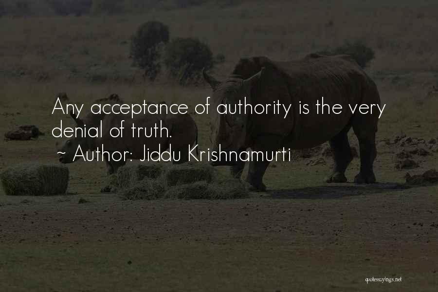 Jiddu Krishnamurti Quotes: Any Acceptance Of Authority Is The Very Denial Of Truth.