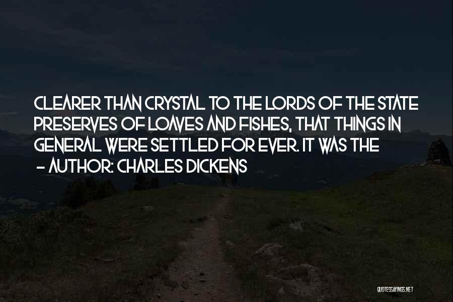 Charles Dickens Quotes: Clearer Than Crystal To The Lords Of The State Preserves Of Loaves And Fishes, That Things In General Were Settled