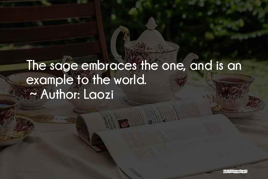 Laozi Quotes: The Sage Embraces The One, And Is An Example To The World.