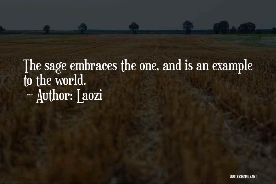 Laozi Quotes: The Sage Embraces The One, And Is An Example To The World.