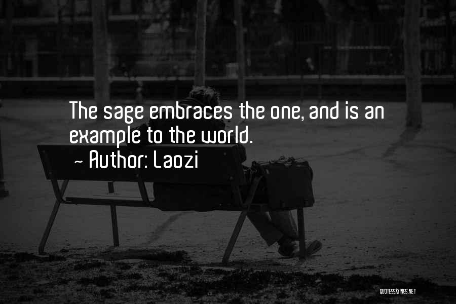 Laozi Quotes: The Sage Embraces The One, And Is An Example To The World.