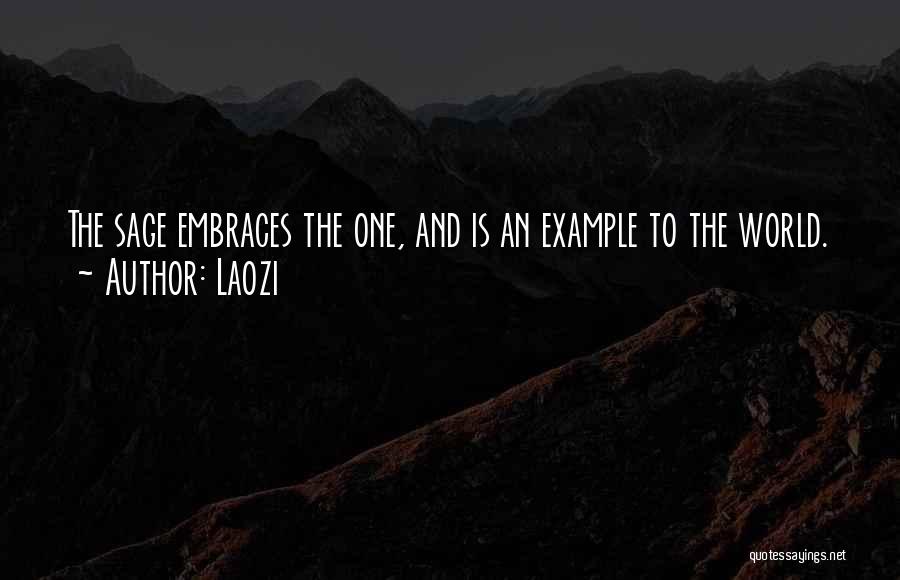 Laozi Quotes: The Sage Embraces The One, And Is An Example To The World.