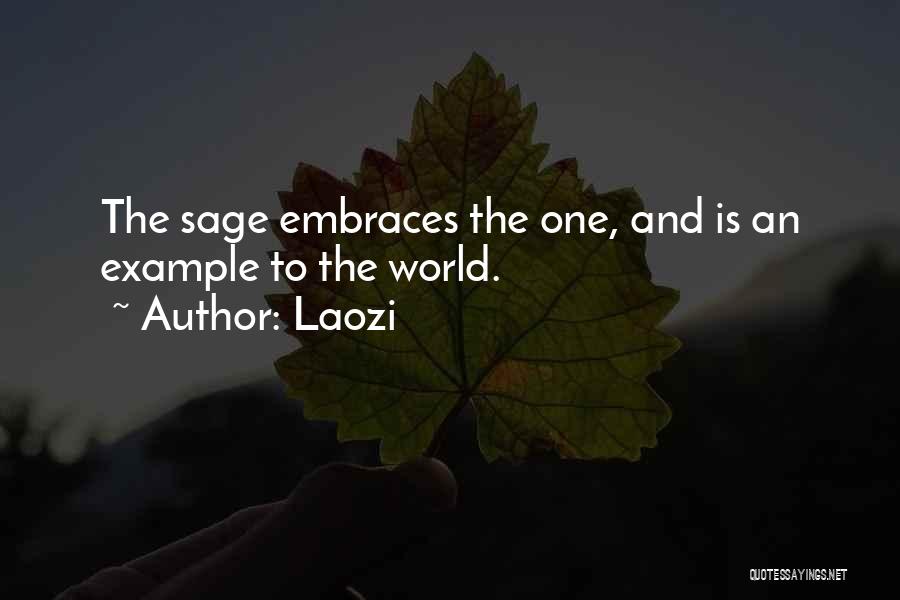 Laozi Quotes: The Sage Embraces The One, And Is An Example To The World.