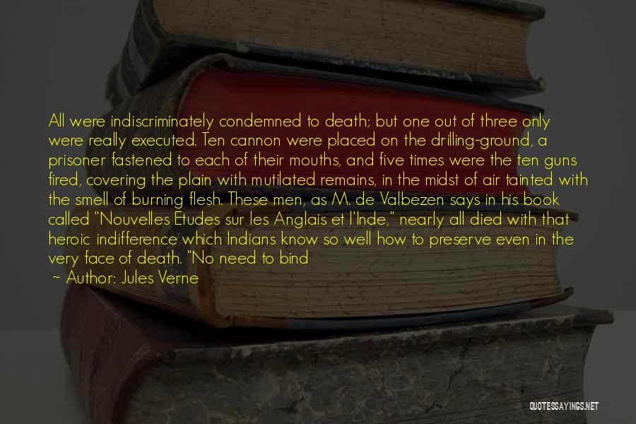 Jules Verne Quotes: All Were Indiscriminately Condemned To Death; But One Out Of Three Only Were Really Executed. Ten Cannon Were Placed On