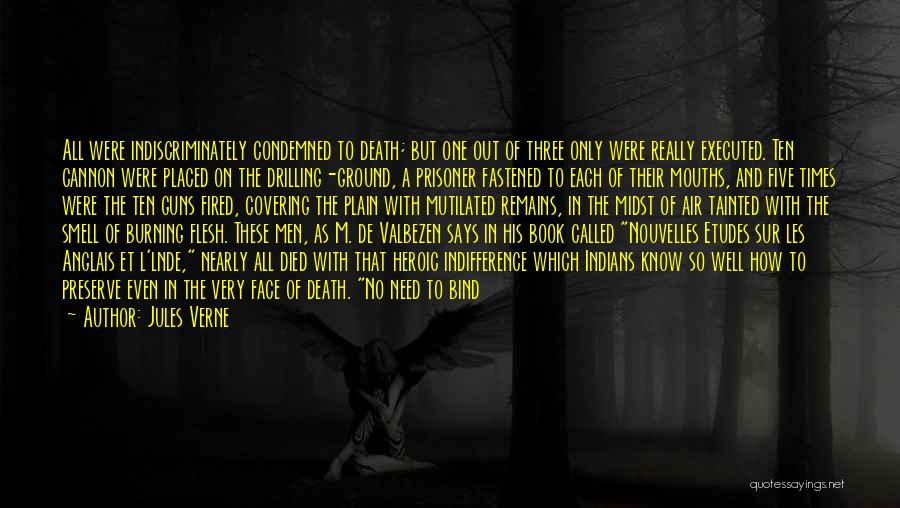 Jules Verne Quotes: All Were Indiscriminately Condemned To Death; But One Out Of Three Only Were Really Executed. Ten Cannon Were Placed On