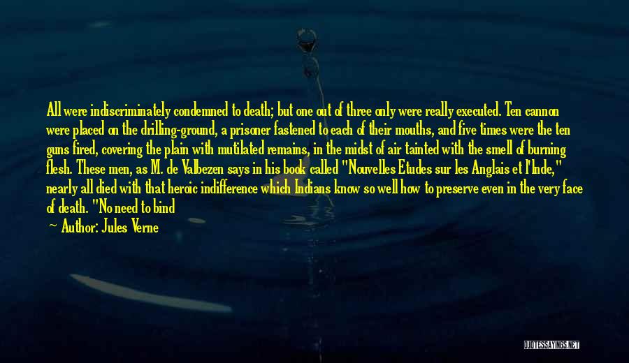 Jules Verne Quotes: All Were Indiscriminately Condemned To Death; But One Out Of Three Only Were Really Executed. Ten Cannon Were Placed On