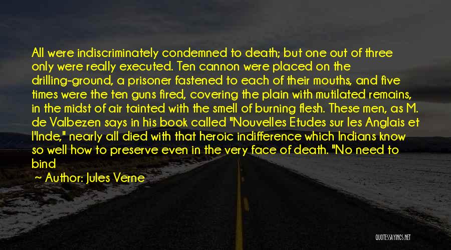 Jules Verne Quotes: All Were Indiscriminately Condemned To Death; But One Out Of Three Only Were Really Executed. Ten Cannon Were Placed On