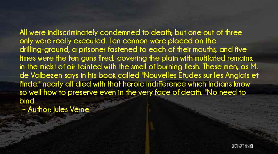 Jules Verne Quotes: All Were Indiscriminately Condemned To Death; But One Out Of Three Only Were Really Executed. Ten Cannon Were Placed On