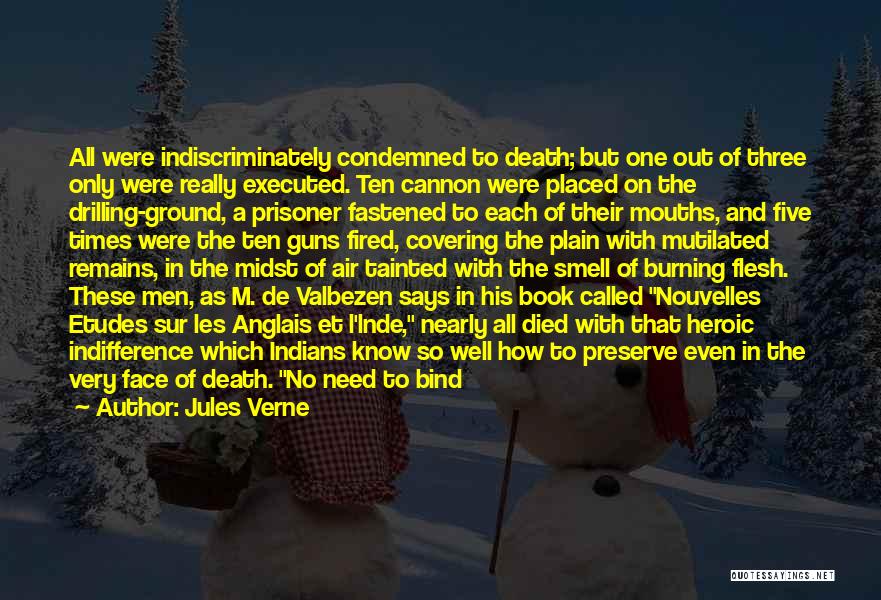 Jules Verne Quotes: All Were Indiscriminately Condemned To Death; But One Out Of Three Only Were Really Executed. Ten Cannon Were Placed On