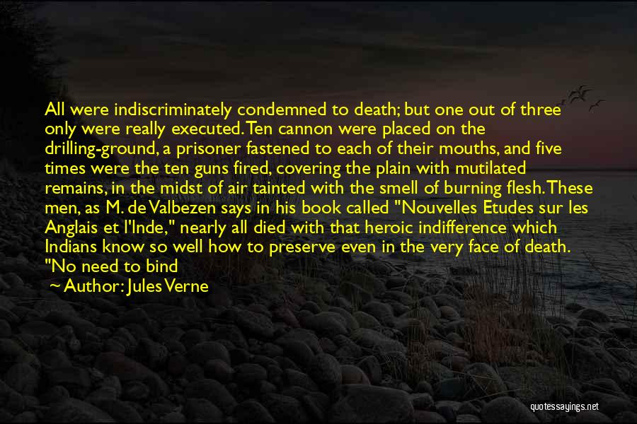 Jules Verne Quotes: All Were Indiscriminately Condemned To Death; But One Out Of Three Only Were Really Executed. Ten Cannon Were Placed On