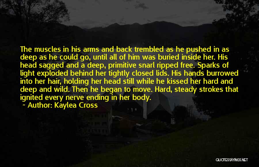 Kaylea Cross Quotes: The Muscles In His Arms And Back Trembled As He Pushed In As Deep As He Could Go, Until All