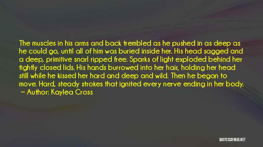 Kaylea Cross Quotes: The Muscles In His Arms And Back Trembled As He Pushed In As Deep As He Could Go, Until All