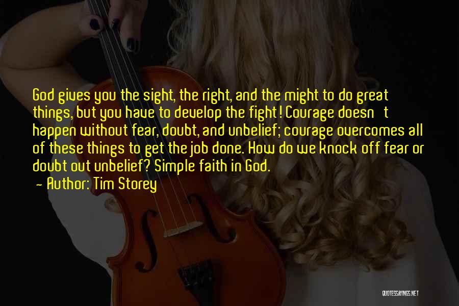 Tim Storey Quotes: God Gives You The Sight, The Right, And The Might To Do Great Things, But You Have To Develop The