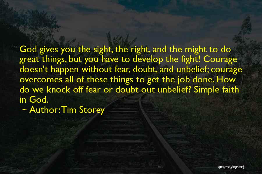 Tim Storey Quotes: God Gives You The Sight, The Right, And The Might To Do Great Things, But You Have To Develop The