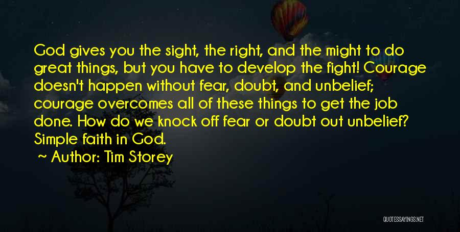 Tim Storey Quotes: God Gives You The Sight, The Right, And The Might To Do Great Things, But You Have To Develop The