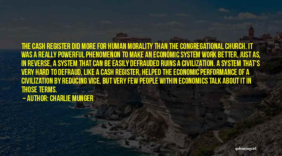 Charlie Munger Quotes: The Cash Register Did More For Human Morality Than The Congregational Church. It Was A Really Powerful Phenomenon To Make