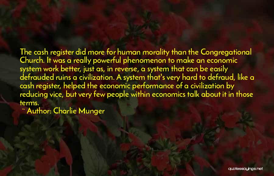 Charlie Munger Quotes: The Cash Register Did More For Human Morality Than The Congregational Church. It Was A Really Powerful Phenomenon To Make