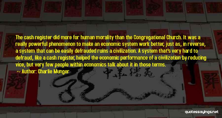 Charlie Munger Quotes: The Cash Register Did More For Human Morality Than The Congregational Church. It Was A Really Powerful Phenomenon To Make