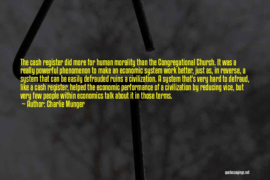 Charlie Munger Quotes: The Cash Register Did More For Human Morality Than The Congregational Church. It Was A Really Powerful Phenomenon To Make