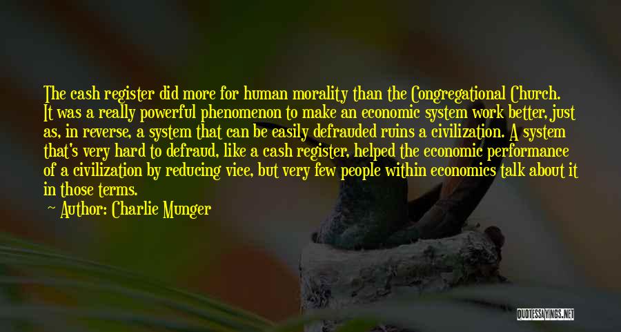 Charlie Munger Quotes: The Cash Register Did More For Human Morality Than The Congregational Church. It Was A Really Powerful Phenomenon To Make