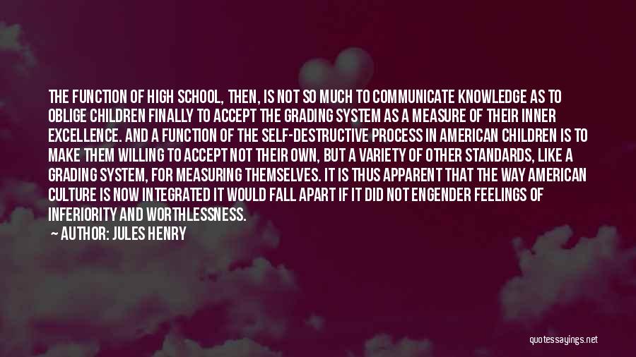 Jules Henry Quotes: The Function Of High School, Then, Is Not So Much To Communicate Knowledge As To Oblige Children Finally To Accept