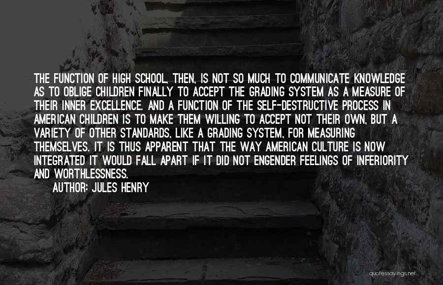 Jules Henry Quotes: The Function Of High School, Then, Is Not So Much To Communicate Knowledge As To Oblige Children Finally To Accept