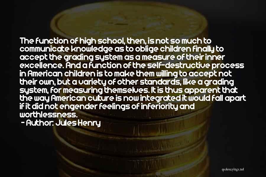 Jules Henry Quotes: The Function Of High School, Then, Is Not So Much To Communicate Knowledge As To Oblige Children Finally To Accept