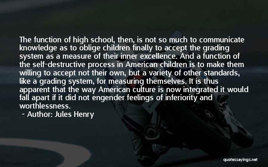 Jules Henry Quotes: The Function Of High School, Then, Is Not So Much To Communicate Knowledge As To Oblige Children Finally To Accept