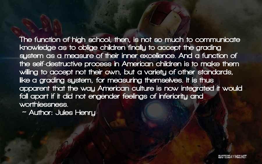 Jules Henry Quotes: The Function Of High School, Then, Is Not So Much To Communicate Knowledge As To Oblige Children Finally To Accept