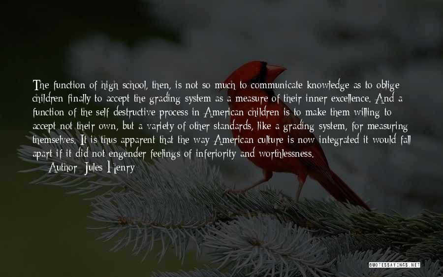 Jules Henry Quotes: The Function Of High School, Then, Is Not So Much To Communicate Knowledge As To Oblige Children Finally To Accept