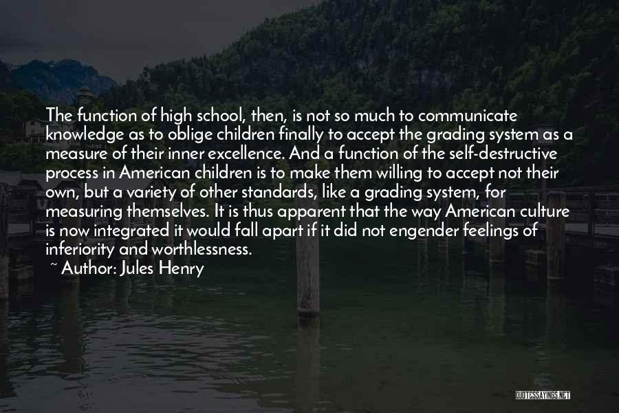 Jules Henry Quotes: The Function Of High School, Then, Is Not So Much To Communicate Knowledge As To Oblige Children Finally To Accept