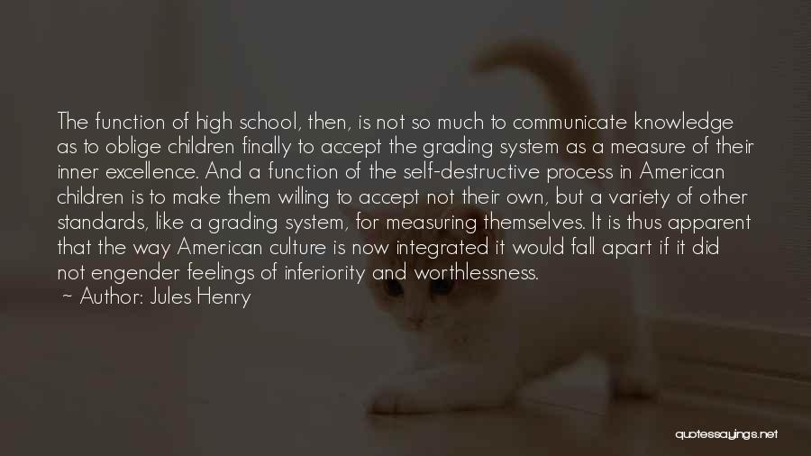 Jules Henry Quotes: The Function Of High School, Then, Is Not So Much To Communicate Knowledge As To Oblige Children Finally To Accept