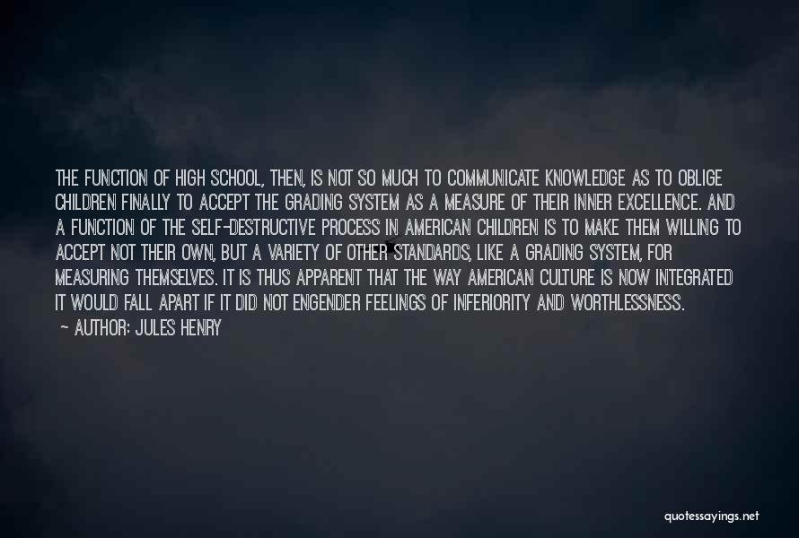 Jules Henry Quotes: The Function Of High School, Then, Is Not So Much To Communicate Knowledge As To Oblige Children Finally To Accept