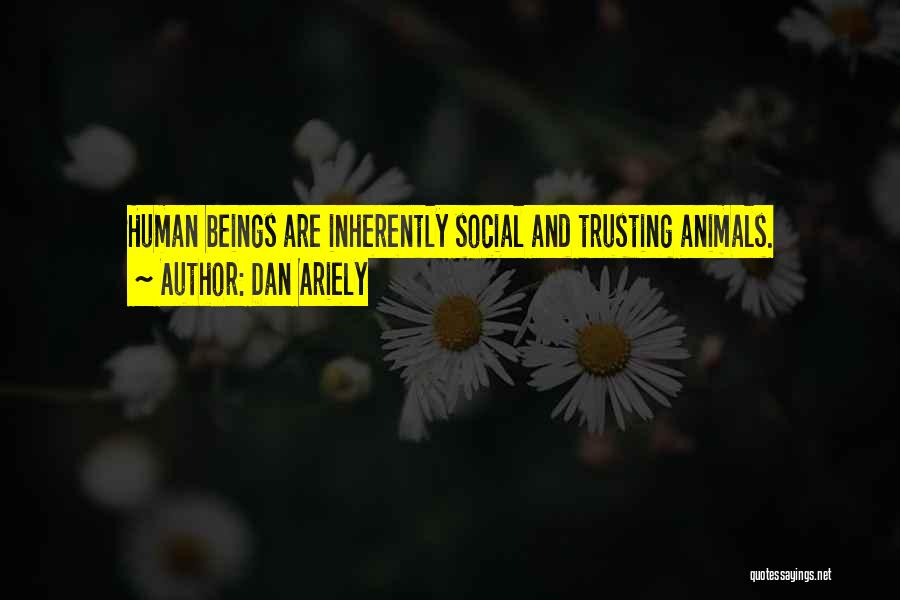 Dan Ariely Quotes: Human Beings Are Inherently Social And Trusting Animals.