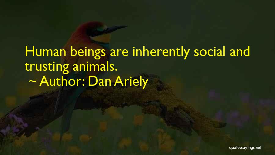 Dan Ariely Quotes: Human Beings Are Inherently Social And Trusting Animals.
